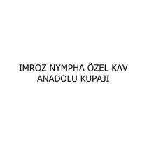 ımroz nympha özel kav anadolu kupajı