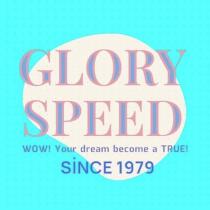 glory speed wow! your dream become a true ! since 1979