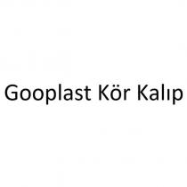 gooplast kör kalıp
