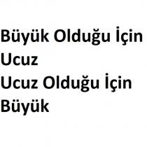 büyük olduğu için ucuz ucuz olduğu için büyük