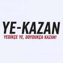 ye-kazan yedikçe ye, doydukça kazan!