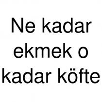 ne kadar ekmek o kadar köfte