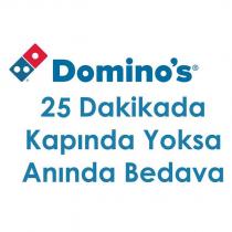 domino's 25 dakikada kapında yoksa anında bedava