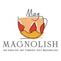 mag magnolish no english, no turkish just magnolish