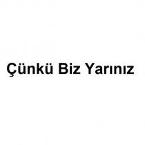 çünkü biz yarınız