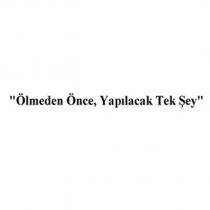 ''ölmeden önce, yapılacak tek şey''