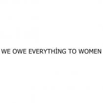 we owe everything to women