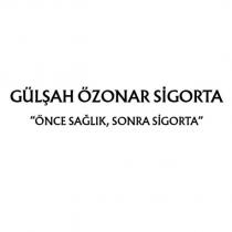 gülşah özonar sigorta ''önce sağlık, sonra sigorta''