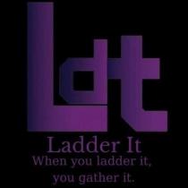 ladder it when you ladder it, you gather it.