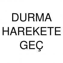 durma harekete geç