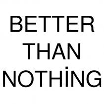 better than nothing