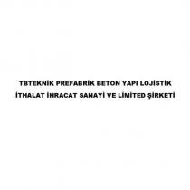 tbteknik prefabrik beton yapı lojistik ithalat ihracat sanayi ve limited şirketi