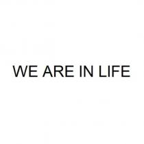 we are in life