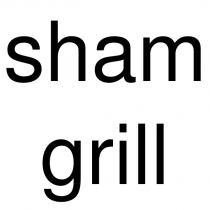 sham grill