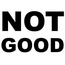 not good