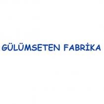 gülümseten fabrika
