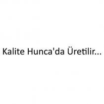 kalite hunca'da üretilir.