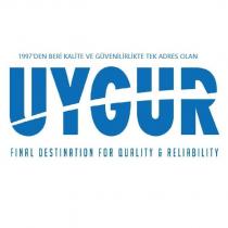 final destination for quality & reliability uygur 1997'den beri kalite ve güvenilirlikte tek adres olan
