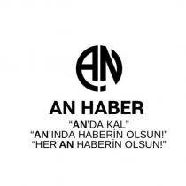 an haber ''an'da kal'' ''an'ında haberin olsun!'' ''her'an haberin olsun!''