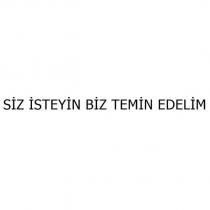 siz isteyin biz temin edelim