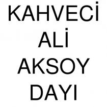 kahveci ali aksoy dayı