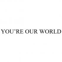 you're our world