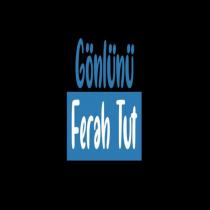 gönlünü ferah tut