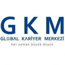 gkm global kariyer merkezi her zaman büyük düşün