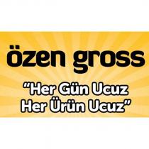 özen gross her gün ucuz her ürün ucuz