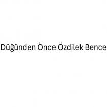 düğünden önce özdilek bence