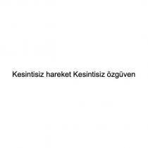 kesintisiz hareket, kesintisiz özgüven