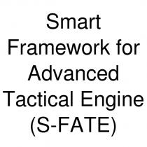 smart framework for advanced tactical engine (s-fate)