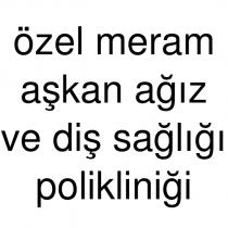 özel meram aşkan ağız ve diş sağlığı polikliniği