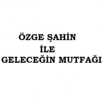 özge şahin ile geleceğin mutfağı