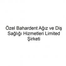 özel bahardent ağız ve diş sağlığı hizmetleri limited şirketi