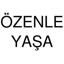 özenle yaşa
