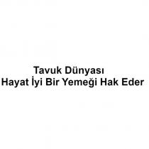 tavuk dünyası hayat iyi bir yemeği hak eder