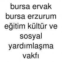 bursa ervak bursa erzurum eğitim kültür ve sosyal yardımlaşma vakfı