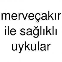 merveçakır ile sağlıklı uykular