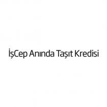işcep anında taşıt kredisi