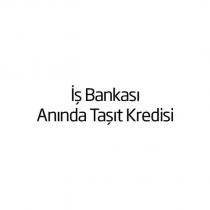 iş bankası anında taşıt kredisi