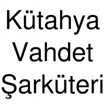 kütahya vahdet şarküteri