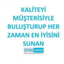 kaliteyi müşterisiyle buluşturup her zaman en iyisini sunan öztürk endüstriyel plastik-kalıp metal sanayi ve ticaret ltd. şti.