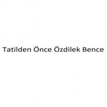 tatilden önce özdilek bence