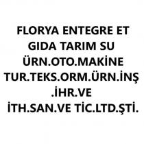 florya entegre et gıda tarım su ürn. oto. makine tur. teks. orm. ürn. inş. ihr. ve ith. san. ve tic. ltd. şti.
