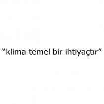klima temel bir ihtiyaçtır