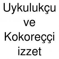 uykulukçu ve kokoreççi izzet