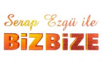 serap ezgü ile bizbize