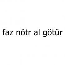 faz nötr al götür