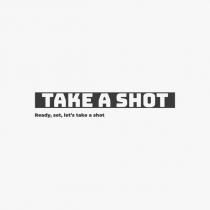 take a shot ready,set,let's take a shot